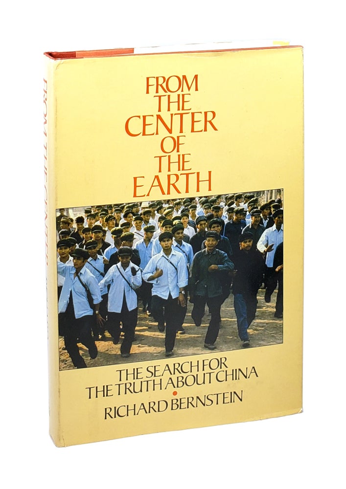 Item #5661 From the Center of the Earth: The Search for the Truth About China [Inscribed to William Safire]. Richard Bernstein.