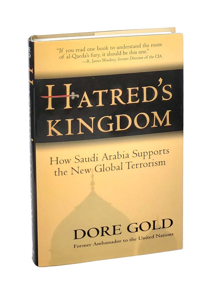 Item #5682 Hatred's Kingdom: How Saudi Arabia Supports the New Global Terrorism [Inscribed to William Safire]. Dore Gold.
