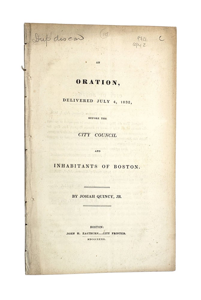 Item #5743 An Oration, Delivered July 4, 1832, Before the City Council and Inhabitants of Boston. Josiah Quincy Jr.