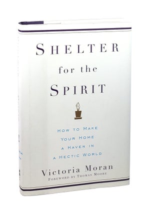 Item #5829 Shelter for the Spirit: How to Make Your Home a Haven in a Hectic World [Signed with...