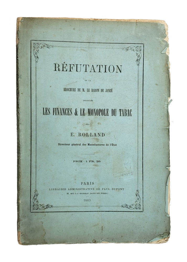 Item #5852 Refutation de la Brochure de M. Le Baron de Janze Intitulee Les Finances & Le Monopole Du Tabac. ugene, Rolland.