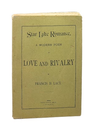 Item #5926 Star Lake Romance: A Modern Poem of Love and Rivalry. Francis D. Lacy