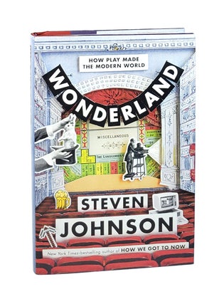 Item #6030 Wonderland: How Play Made the Modern World [Signed]. Steven Johnson