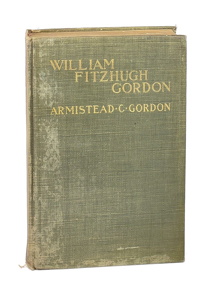 Item #6032 William Fitzhugh Gordon: A Virginian of the Old School: His Life, Times and Contemporaries. Armistead Gordon, hurchill.