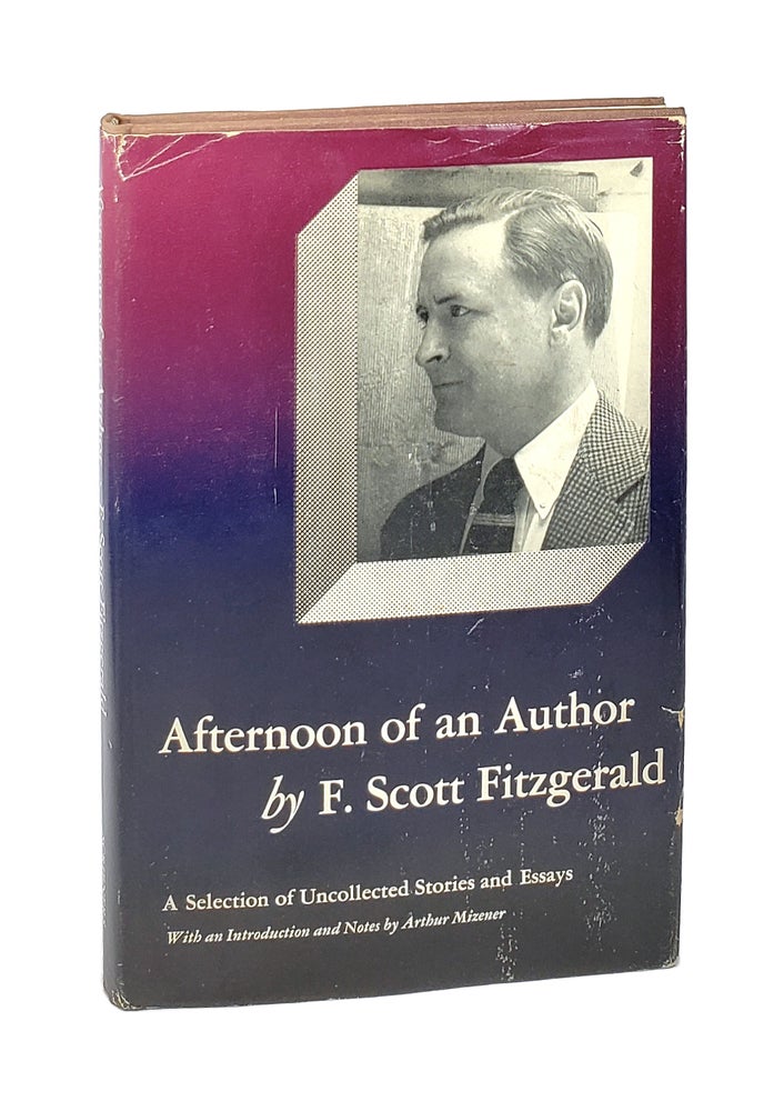 Item #6071 Afternoon of an Author: A Selection of Uncollected Stories and Essays. F. Scott Fitzgerald, Arthur Mizener, intro.