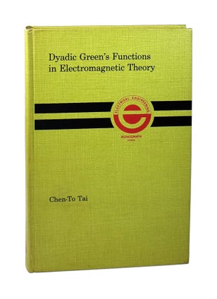 Item #6095 Dyadic Green's Functions in Electromagnetic Theory. Chen-To Tai
