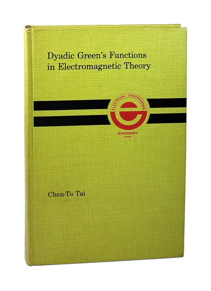 Item #6095 Dyadic Green's Functions in Electromagnetic Theory. Chen-To Tai.