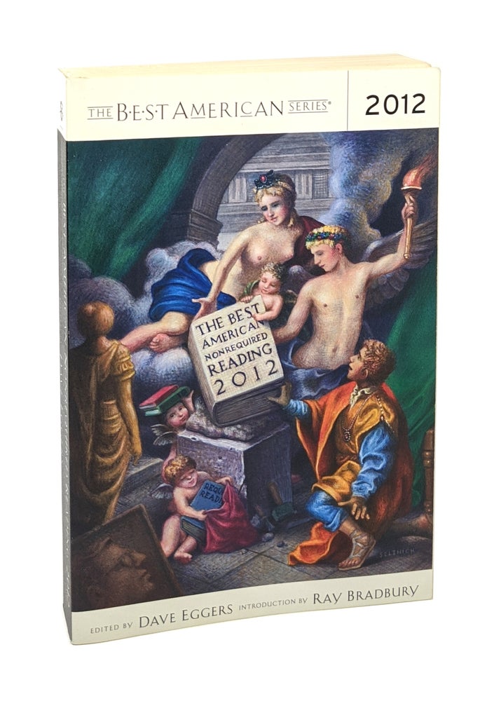 Item #6217 The Best American Nonrequired Reading 2012 [Signed by 7]. Dave Eggers, Ray Bradbury, George Saunders, Rick Moody, Adrian Tomine, Ayelet Waldman, Phil Klay, Anthony Marra, ed., intro., contr.
