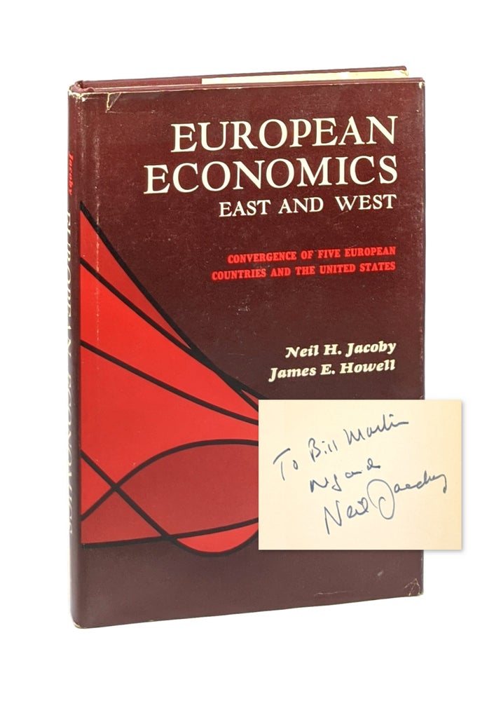 Item #6399 European Economics East and West: Convergence of Five European Countries and the United States [Inscribed to William McChesney Martin]. Neil H. Jacoby, James E. Howell.