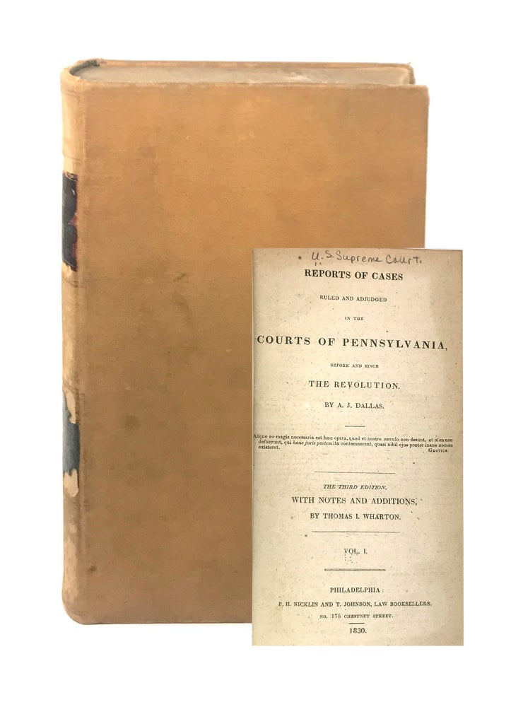 Item #6483 Reports of Cases Ruled and Adjudged in the Courts of Pennsylvania Before and Since the Revolution [Volume I, Third Edition; George S. Graham Copy]. A J. Dallas, Thomas I. Wharton, ed.
