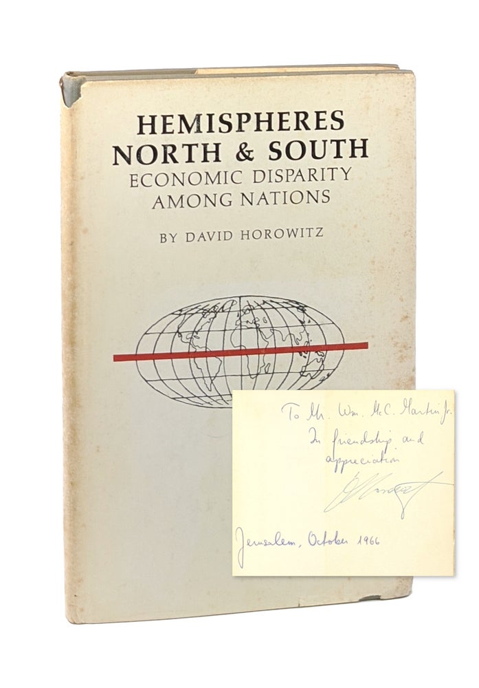 Item #6536 Hemispheres North & South: Economic Disparity Among Nations [Inscribed to William McChesney Martin]. David Horowitz.