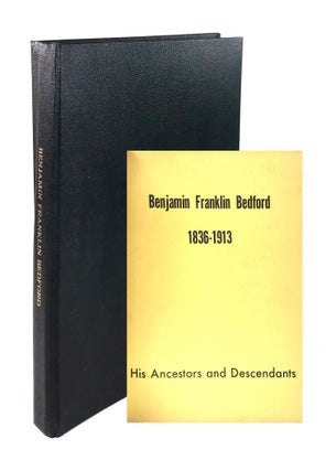 Item #6650 Benjamin Franklin Bedford, 1836 - 1913: His Ancestors and Descendants. J. Wayne Potter