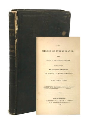 Item #6653 The Mirror of Intemperance, and History of the Temperance Reform: To Which Is Added...