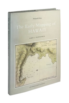 Item #6698 The Early Mapping of Hawai'i: Vol I Palapala-aina. Gary L. Fitzpatrick, Riley M. Moffat