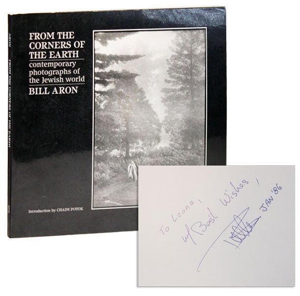 Item #6716 From the Corners of the Earth: Contemporary Photographs of the Jewish World [Inscribed & Signed]. Bill Aron, Chaim Potok, intro.