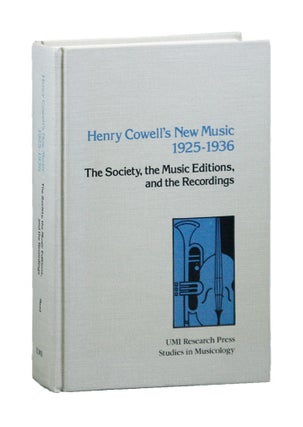 Item #6735 Henry Cowell's New Music, 1925-1936: The Society, the Music Editions, and the...