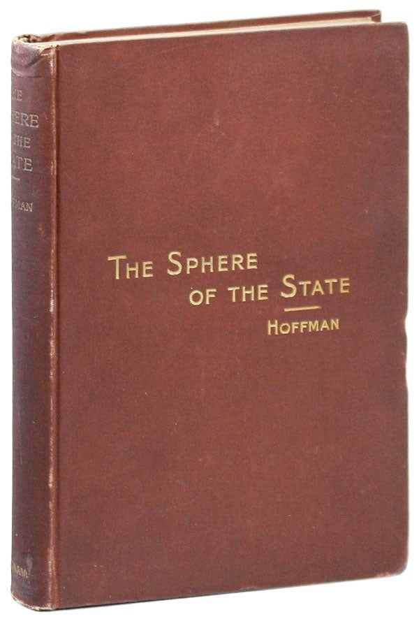 Item #6799 The Sphere of the State; or, The People as a Body-Politic with special consideration of certain present problems. Frank Sargent Hoffman.