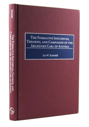Item #6824 The Formative Influences, Theories, and Campaigns of the Archduke Carl of Austria. Lee...