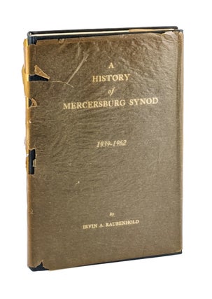 Item #6843 A History of Mercersburg Synod, 1939-1962. Irvin A. Raubenhold