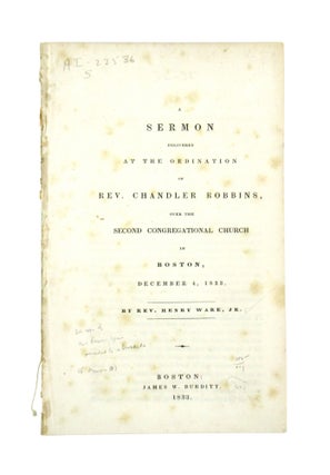 Item #6882 A Sermon Delivered at the Ordination of Rev. Chandler Robbins, over the Second...