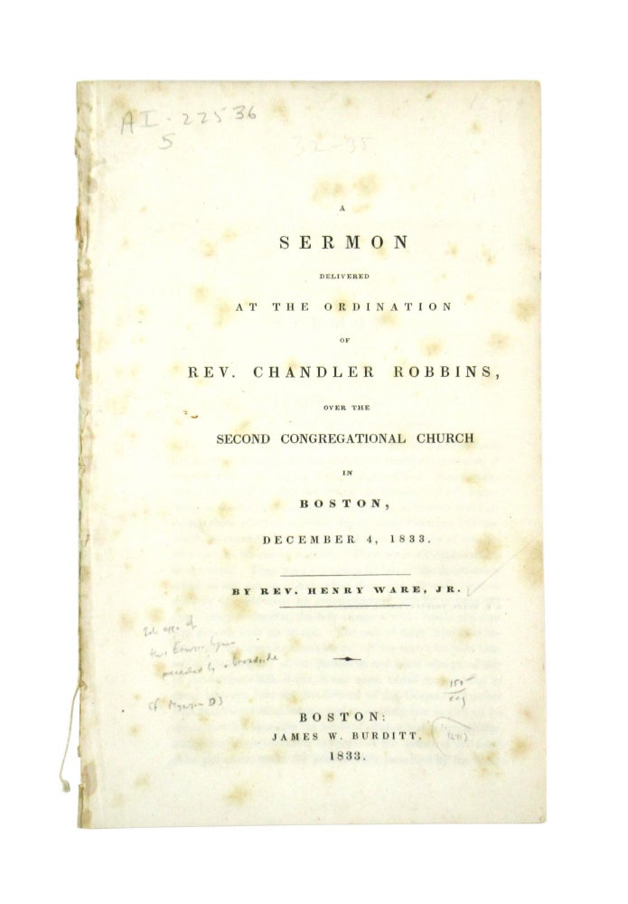 Item #6882 A Sermon Delivered at the Ordination of Rev. Chandler Robbins, over the Second Congregational Church in Boston, December 4, 1833. Ralph Waldo Emerson, Henry Ware Jr.