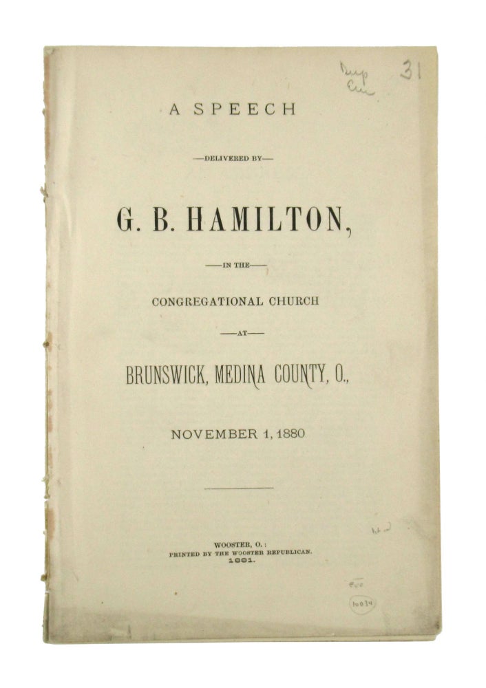 Item #6883 A Speech Delivered by G.B. Hamilton, in the Congregational Church at Brunswick, Medina County, O., November 1, 1880. G B. Hamilton.