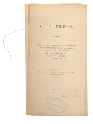 Item #6884 Yale College in 1875: Some Statements Respecting the Late Progress and Present...