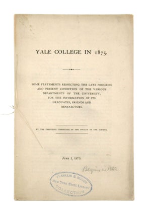 Item #6884 Yale College in 1875: Some Statements Respecting the Late Progress and Present...