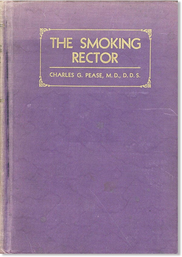 Item #6932 The Smoking Rector: An Illuminating Composition, true to fact and experience in real life and vital import in its striking contracts in relation to the spiritual and non-spiritual influence in individual life as affecting humanity as a whole. Charles G. Pease.