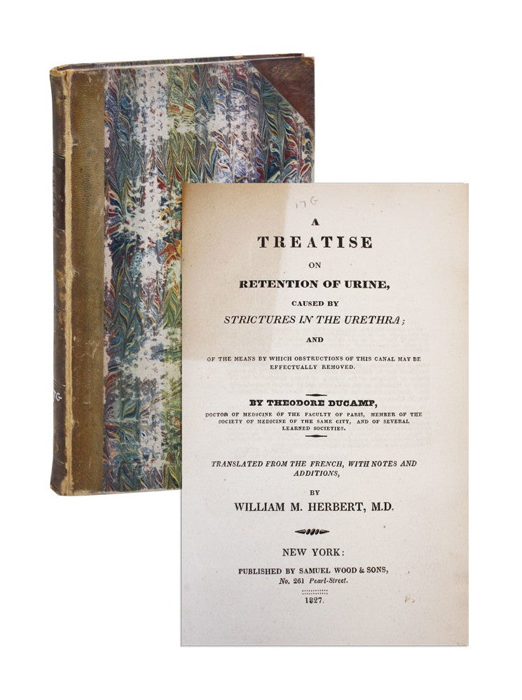 Item #7022 A Treatise on Retention of Urine, Caused by Strictures in the Urethra; And of the Means by Which Obstructions of This Canal May Be Effectually Removed. Theodore Ducamp, William M. Herbert, trans.