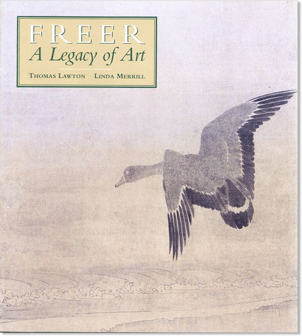 Item #7036 Freer: A Legacy of Art. Thomas Lawton, Linda Merrill.