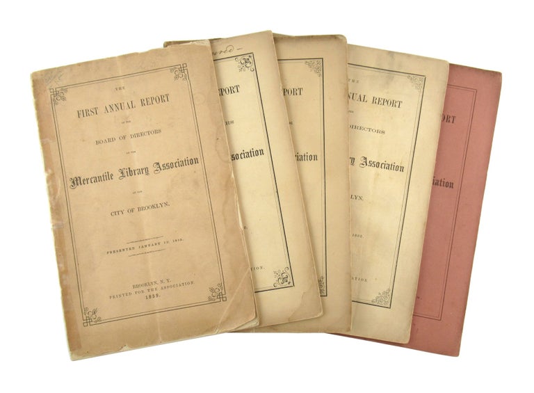 Item #7066 Collection of Five Early Annual Reports: Annual Report of the Board of Directors of the Mercantile Library Association of the City of Brooklyn [First, Second, Third, Fourth, and Eighth Annual]. Board of Directors - Mercantile Library Association of the City of Brooklyn.