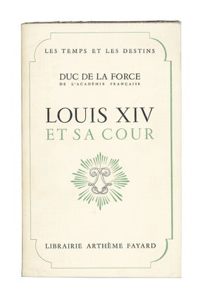 Item #7081 Louis XIV et Sa Cour. Duc de La Force, Auguste de Caumont