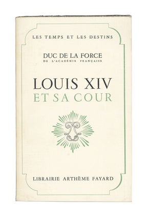 Item #7081 Louis XIV et Sa Cour. Duc de La Force, Auguste de Caumont