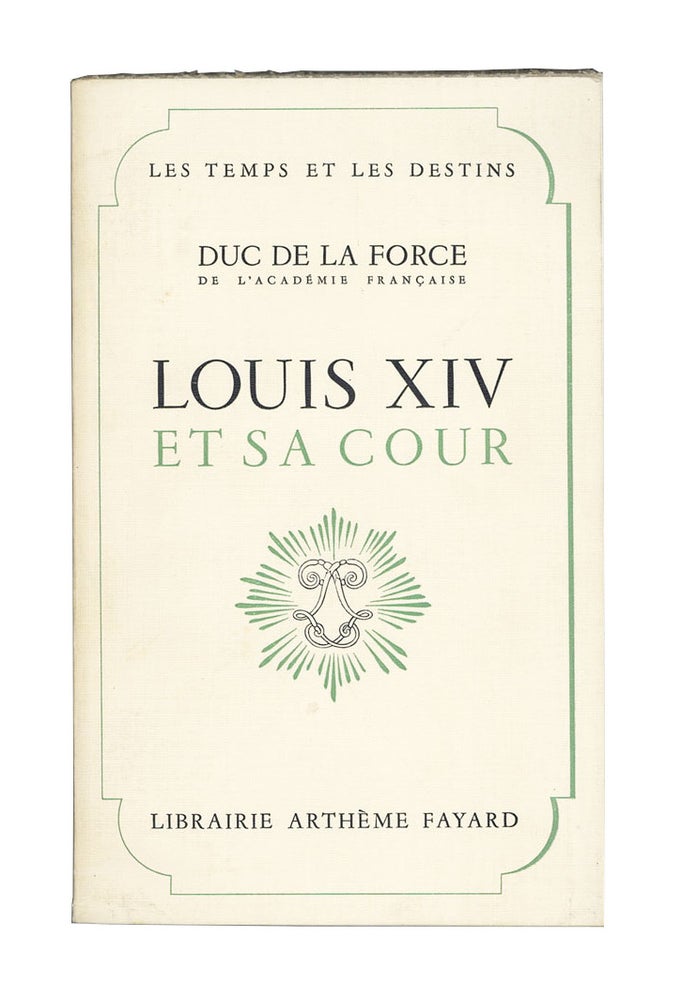 Item #7081 Louis XIV et Sa Cour. Duc de La Force, Auguste de Caumont.