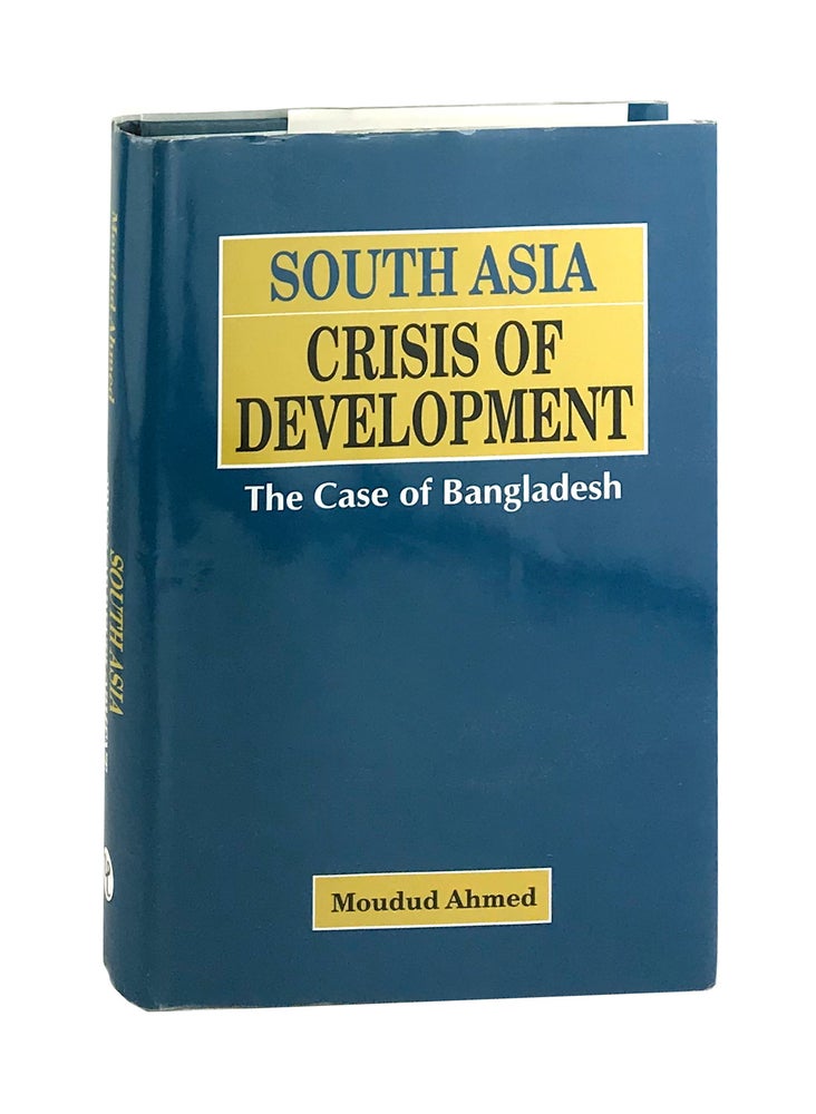Item #7124 South Asia Crisis of Development: The Case of Bangladesh. Moudud Ahmed.