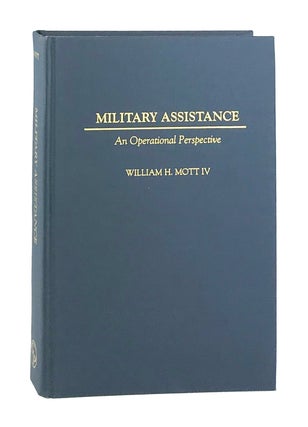 Item #7184 Military Assistance: An Operational Perspective. William H. Mott IV, W. Scott Thompson