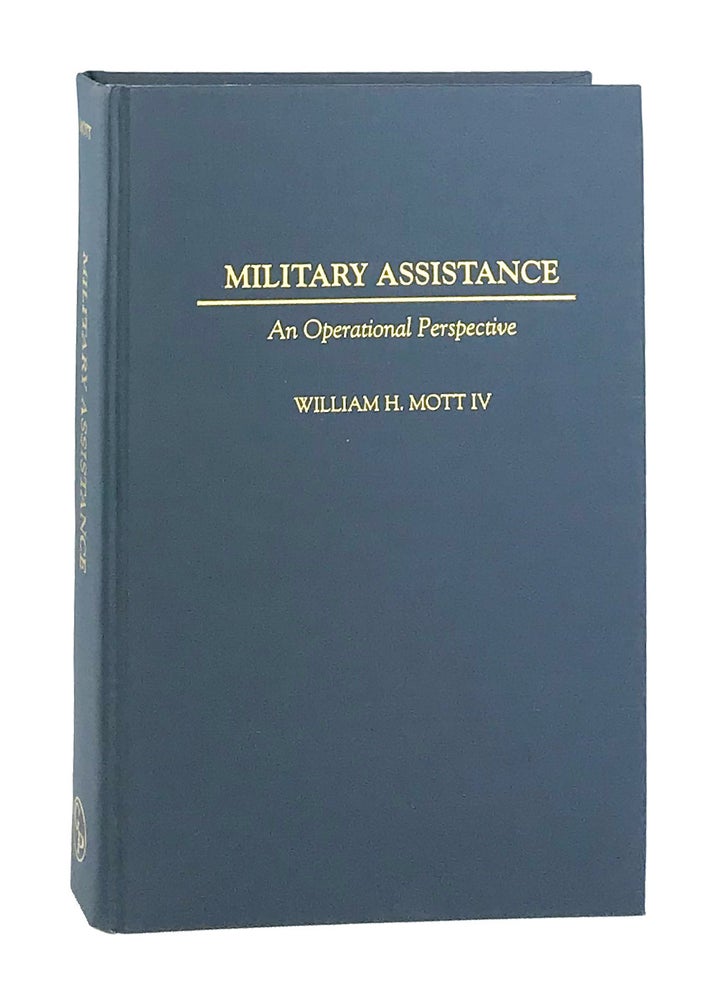 Item #7184 Military Assistance: An Operational Perspective. William H. Mott IV, W. Scott Thompson.