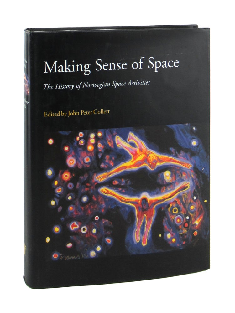 Item #7279 Making Sense of Space: The History of Norwegian Space Activities. John Peter Collett, ed.