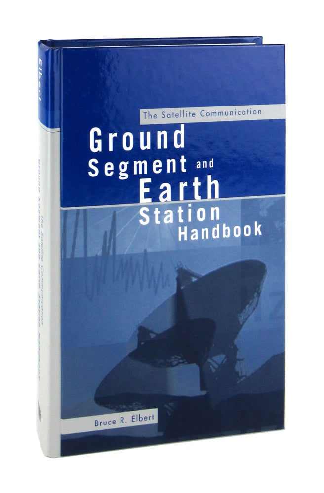 Item #7280 The Satellite Communication Ground Segment and Earth Station Handbook. Bruce R. Elbert.