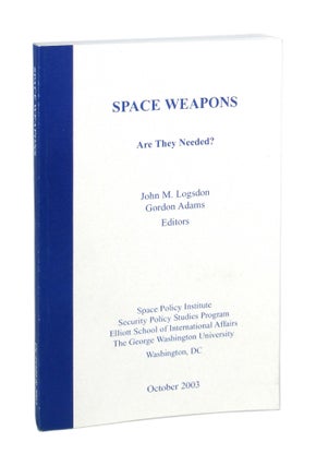 Item #7286 Space Weapons: Are They Needed? John M. Logsdon, Gordon Adams, ed
