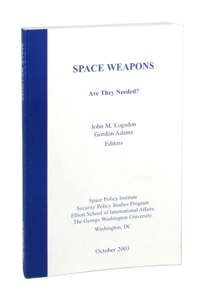 Item #7286 Space Weapons: Are They Needed? John M. Logsdon, Gordon Adams, ed.