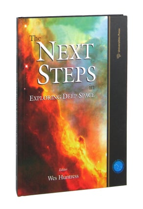 Item #7290 The Next Steps in Exploring Deep Space. Wes Huntress, ed