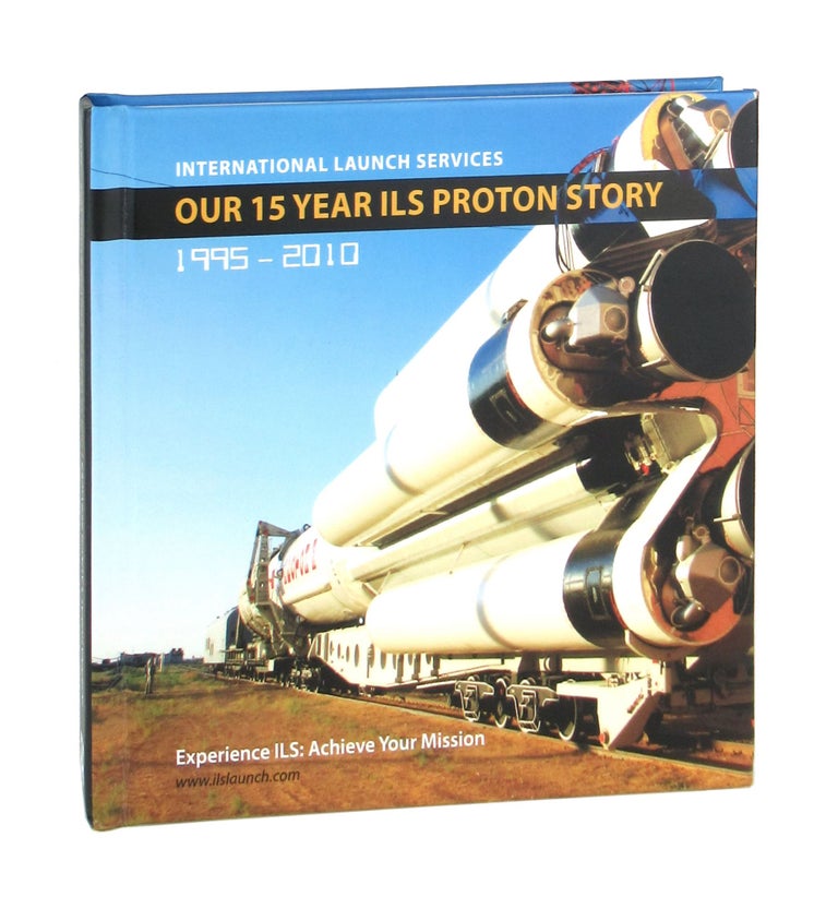 Item #7296 Our 15 Year ILS Proton Story: 1995-2010. International Launch Services.
