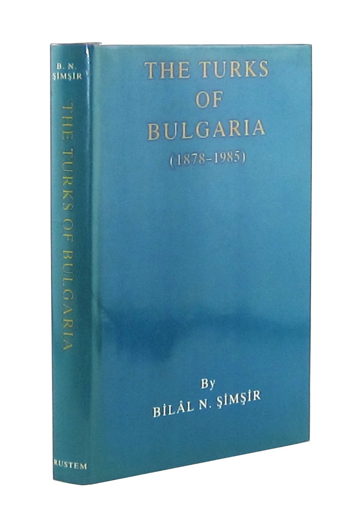 Item #7369 The Turks of Bulgaria (1878-1985). Bilal N. Simsir.
