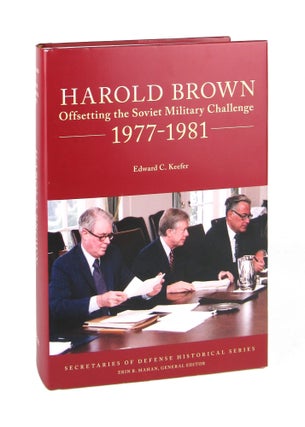 Item #7374 Harold Brown: Offsetting the Soviet Military Challenge 1977-1981. Edward C. Keefer,...