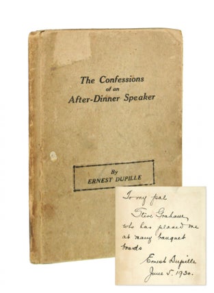 Item #7376 The Confessions of an After-Dinner Speaker [Inscribed and Signed]. Ernest Dupille, W....