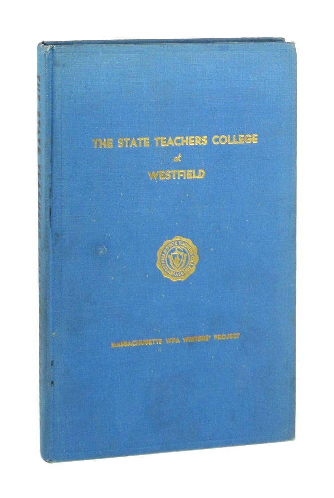 Item #7429 The State Teacher College at Westfield. Workers of the Writers' Program of the Work Projects Administration in the State of Massachusetts.