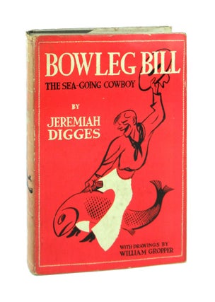 Item #7435 Bowleg Bill, the Sea-Going Cowboy; or, Ship Ahoy & Let 'Er Buck! Jeremiah Digges,...