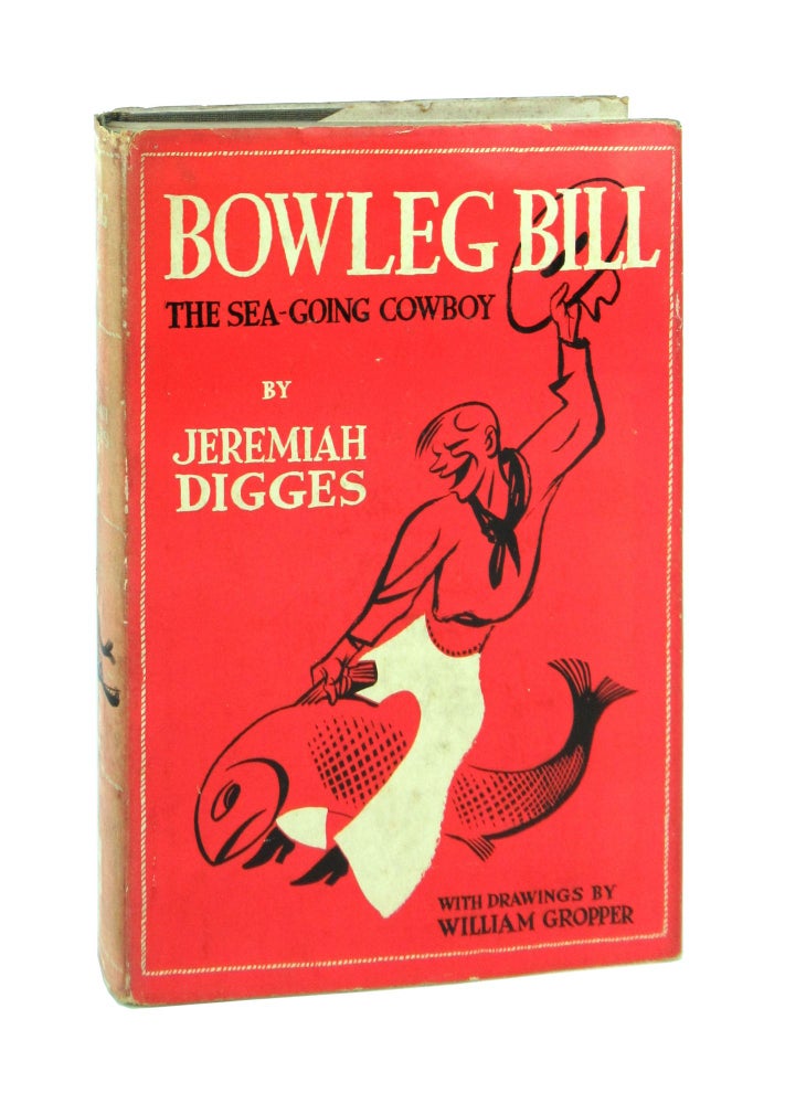 Item #7435 Bowleg Bill, the Sea-Going Cowboy; or, Ship Ahoy & Let 'Er Buck! Jeremiah Digges, William Gropper.